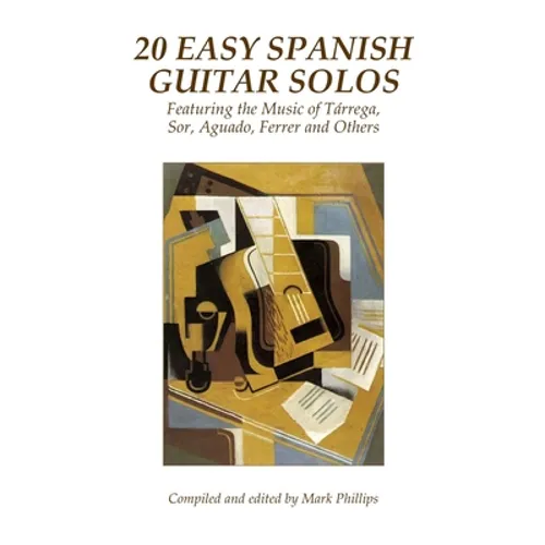 20 Easy Spanish Guitar Solos: Featuring the Music of Tárrega, Sor, Aguado, Ferrer and Others