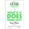What If It Does Work Out?: How a Side Hustle Can Change Your Life