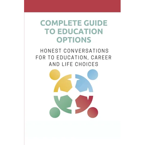 Complete Guide To Education Options: Honest Conversations For To Education, Career And Life Choices: Career Counseling Questions For High School Stude