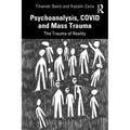 Psychoanalysis, COVID and Mass Trauma: The Trauma of Reality