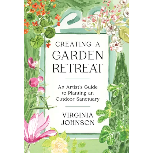 Creating a Garden Retreat: An Artist's Guide to Planting an Outdoor Sanctuary