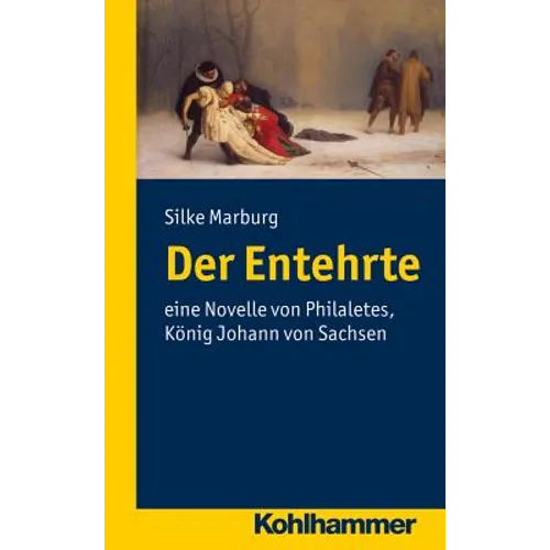 Der Entehrte: Eine Novelle Von Philalethes, Konig Johann Von Sachsen