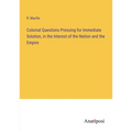 Colonial Questions Pressing for Immediate Solution, in the Interest of the Nation and the Empire
