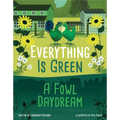 Everything Is Green: A Fowl Daydream