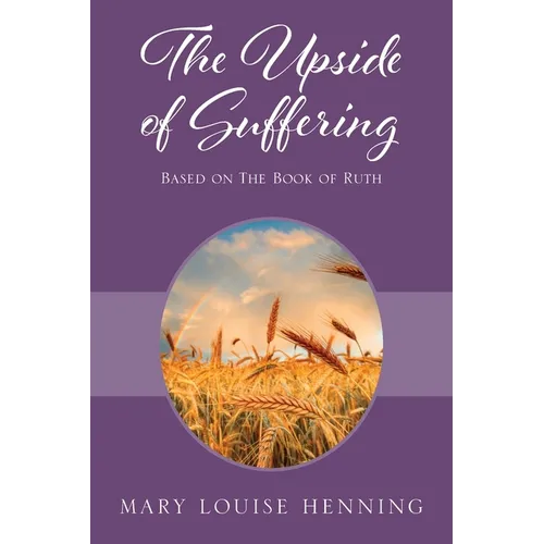 The Upside of Suffering: Based on the Book of Ruth