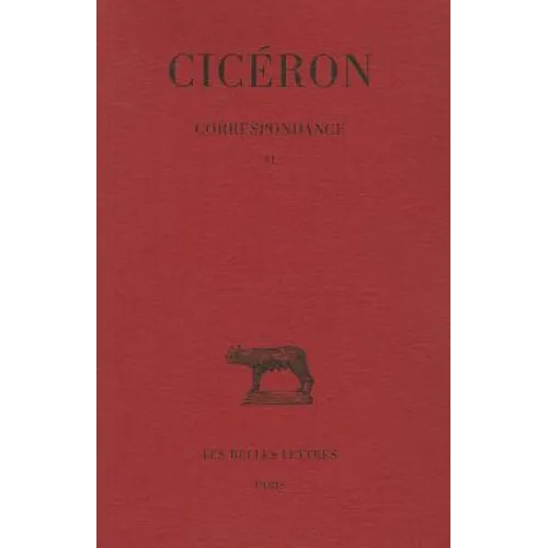 Ciceron, Correspondance: Tome VI: Lettres CCCXC-CCCCLXXVII (Mars 49 - Avril 46 Avant J.-C.)