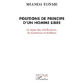 Positions de principe d'un homme libre: Le temps des clarifications, du Cameroun et d'ailleurs