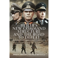 Hitler's New Command Structure and the Road to Defeat: A Study Through Field Marshals Kesselring, Rommel and Model