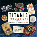 Titanic Collections Volume 1: Fragments of History: The Ship Volume 1