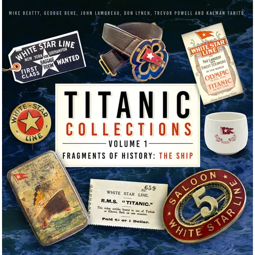 Titanic Collections Volume 1: Fragments of History: The Ship Volume 1