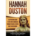 Hannah Duston: A Captivating Guide to the First American Woman to Have a Statue Built in Her Honor