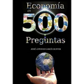Economía en 500 preguntas: Todo lo que necesita saber para entender la economía