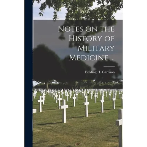 Notes on the History of Military Medicine ...