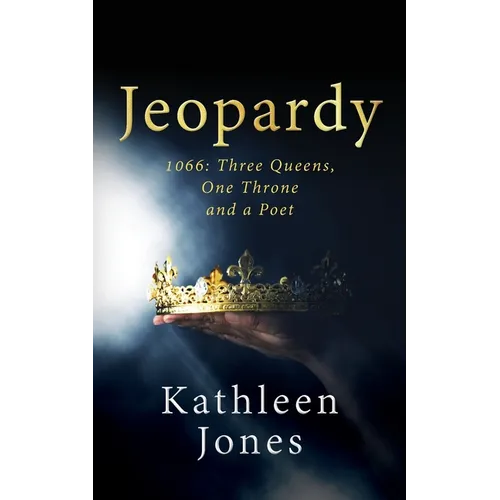 Jeopardy: 1066 Three Queens, One Throne, and a Poet