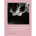 Francesca Woodman: On Being an Angel