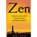 Zen: How to Live a Zen Lifestyle in a Modern Society