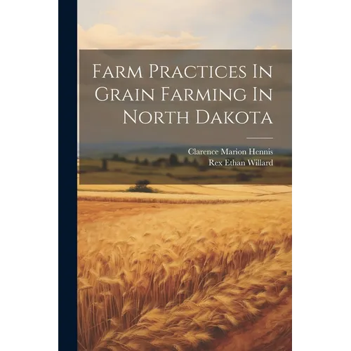 Farm Practices In Grain Farming In North Dakota