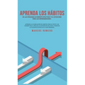 Aprenda los hábitos de las personas altamente efectivas y el estoicismo para los emprendedores: Aprenda la acumulación de hábitos para el éxito y un c