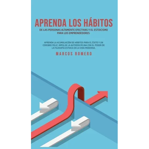 Aprenda los hábitos de las personas altamente efectivas y el estoicismo para los emprendedores: Aprenda la acumulación de hábitos para el éxito y un c