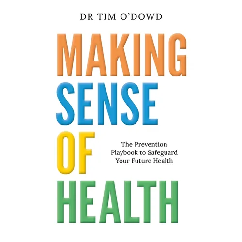 Making Sense of Health: The Prevention Playbook to Safeguard Your Future Health