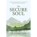 The Secure Soul: Finding Inner Strength and Connection When Trust Doesn't Come Easy
