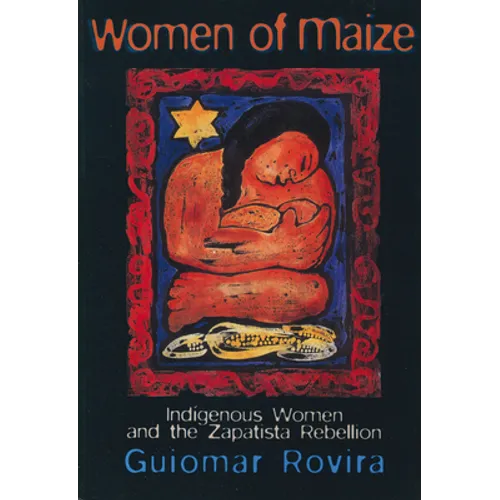 Women of Maize: Indigenous Women and the Zapatista Rebellion