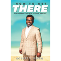 How to Get There: Discovering the Path to Your Destiny