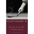 Beate Not the Poore Desk: A Writer to Young Writers