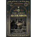 The First Alchemists: The Spiritual and Practical Origins of the Noble and Holy Art