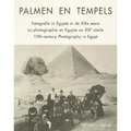 Palmen En Tempels: Fotografie in Egypte in de XIXe Eeuw. La Photographie En Egypte Au XIXe Siecle. Xixth-Century Photography in Egypt