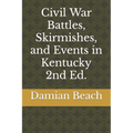 Civil War Battles, Skirmishes, and Events in Kentucky 2nd Ed.