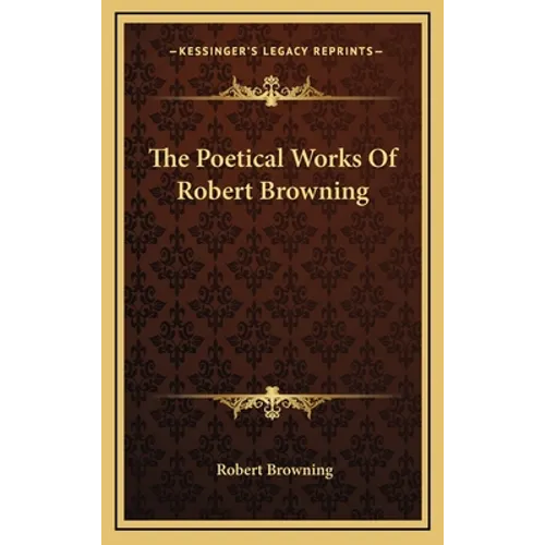 The Poetical Works Of Robert Browning