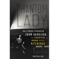 Phantom Lady: Hollywood Producer Joan Harrison, the Forgotten Woman Behind Hitchcock