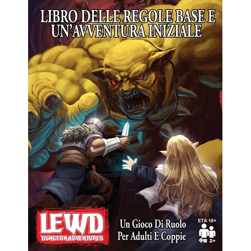 Lewd Dungeon Adventures Libro Delle Regole Base E Un'avventura Iniziale: Un Gioco Di Ruolo Per Adulti E Coppie