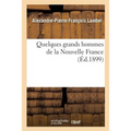 Quelques Grands Hommes de la Nouvelle France