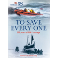 To Save Every One: 200 Years of Rnli Courage