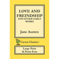 Love and Freindship and other Early Works (Cactus Classics Large Print): 16 Point Font; Large Text; Large Type; Love and Friendship
