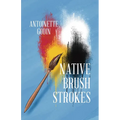 Native Brush Strokes: A Novel of Urban Native History, Culture, and Self-Discovery