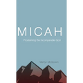Micah: Proclaiming the Incomparable God