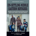 Un-Settling Middle Eastern Refugees: Regimes of Exclusion and Inclusion in the Middle East, Europe, and North America