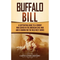 Buffalo Bill: A Captivating Guide to a Cowboy Who Served in the American Civil War and Is Known for the Wild West Shows