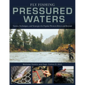 Fly Fishing Pressured Waters: Tactics, Techniques, and Strategies for Popular Western Rivers and Beyond