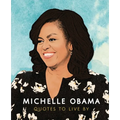 Michelle Obama: Quotes to Live by: A Life-Affirming Collection of More Than 170 Quotes
