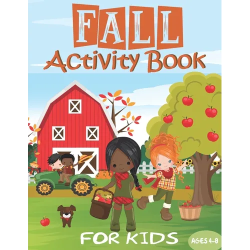 Fall Activity Book: For Kids - Girls, Boys & Toddlers Ages 4-8 Cute Autumn Themes 65+ Workbook of Coloring, Mazes, Drawing, Word Search, D