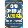 Cómo Controlar la Energía: Guía de Ley de Atracción, Manifestación y Autoayuda Espiritual para Elevar tu Vibración y Atraer Abundancia, Amor y Éxito