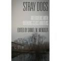 Stray Dogs: Interviews with Working-Class Writers