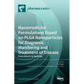 Nanomedicine Formulations Based on PLGA Nanoparticles for Diagnosis, Monitoring and Treatment of Disease: From Bench to Bedside