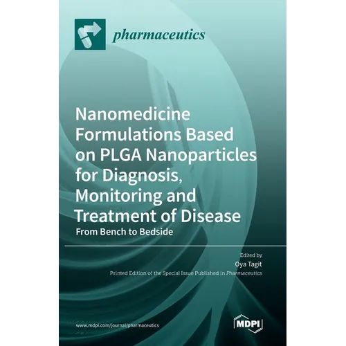 Nanomedicine Formulations Based on PLGA Nanoparticles for Diagnosis, Monitoring and Treatment of Disease: From Bench to Bedside