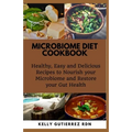 Microbiome Diet Cookbook: Healthy, Easy and Delicious Recipes to Nourish your Microbiome and Restore your Gut Health