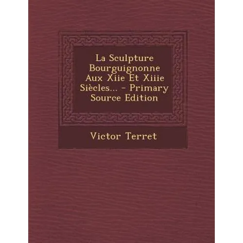 La Sculpture Bourguignonne Aux Xiie Et Xiiie Siècles...